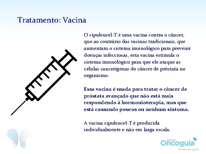 Tratamento: Vacina O sipuleucel-T é uma vacina contra o câncer, que ao contrário das