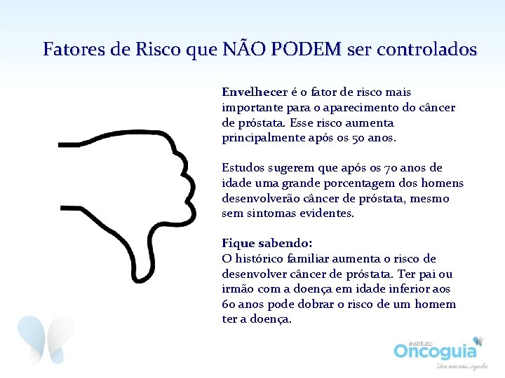 Fatores de Risco que NÃO PODEM ser controlados Envelhecer é o fator de risco