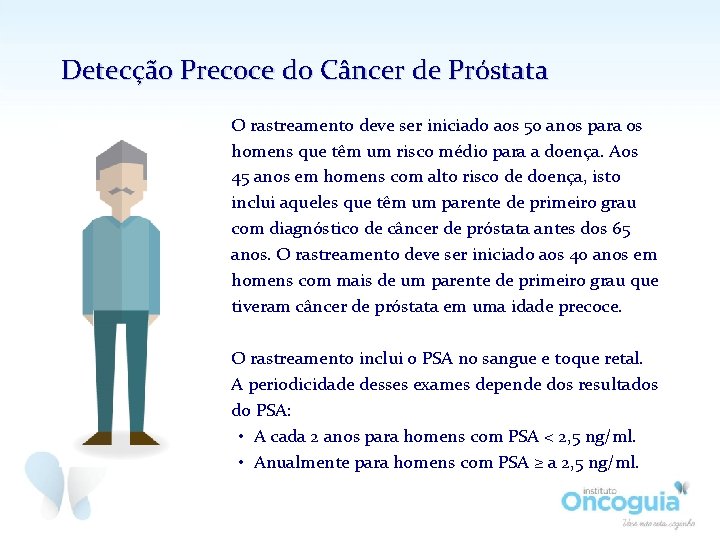 Detecção Precoce do Câncer de Próstata O rastreamento deve ser iniciado aos 50 anos