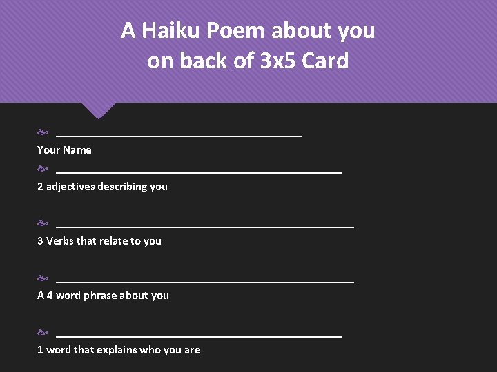 A Haiku Poem about you on back of 3 x 5 Card _____________________ Your
