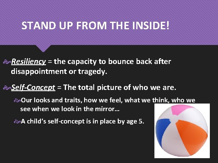 STAND UP FROM THE INSIDE! Resiliency = the capacity to bounce back after disappointment
