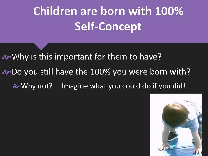 Children are born with 100% Self-Concept Why is this important for them to have?
