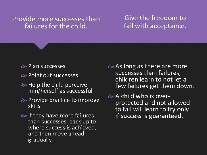 Provide more successes than failures for the child. Plan successes Point out successes Help