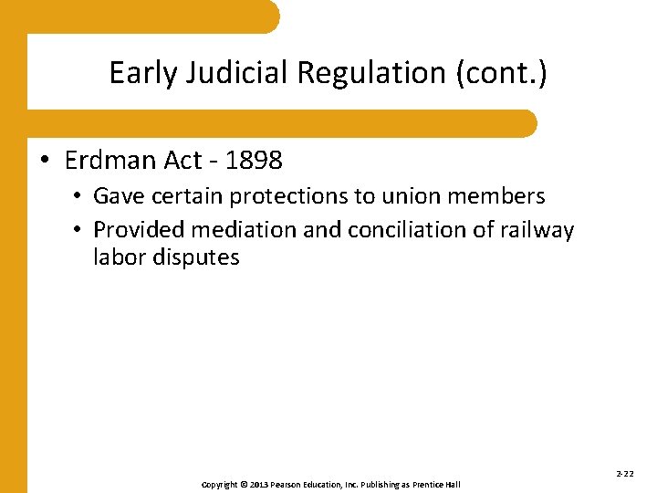 Early Judicial Regulation (cont. ) • Erdman Act - 1898 • Gave certain protections