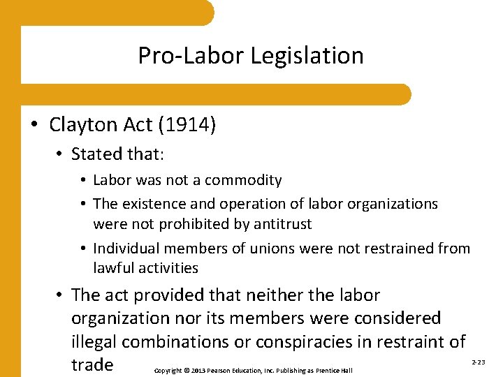 Pro-Labor Legislation • Clayton Act (1914) • Stated that: • Labor was not a
