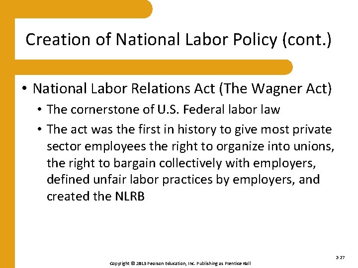 Creation of National Labor Policy (cont. ) • National Labor Relations Act (The Wagner