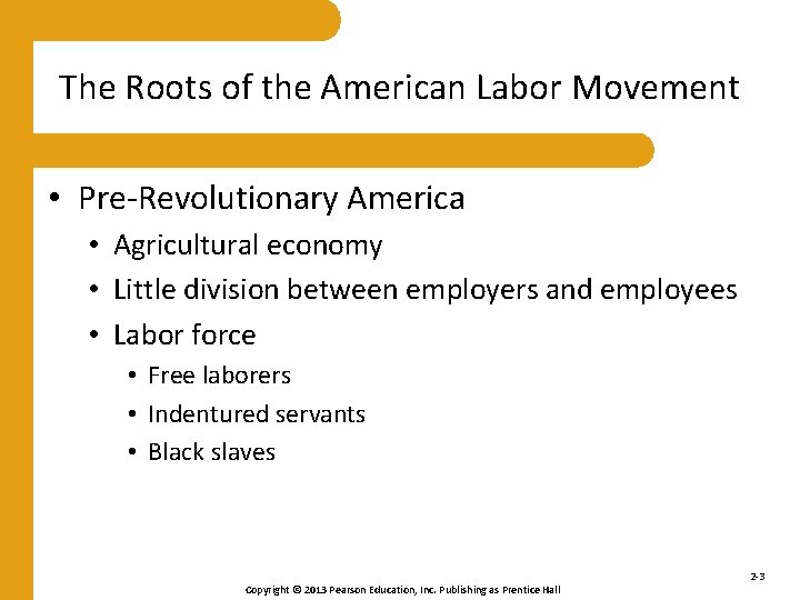 The Roots of the American Labor Movement • Pre-Revolutionary America • Agricultural economy •