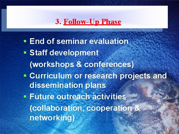 3. Follow-Up Phase § End of seminar evaluation § Staff development (workshops & conferences)