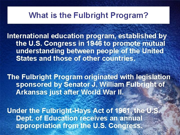 What is the Fulbright Program? International education program, established by the U. S. Congress