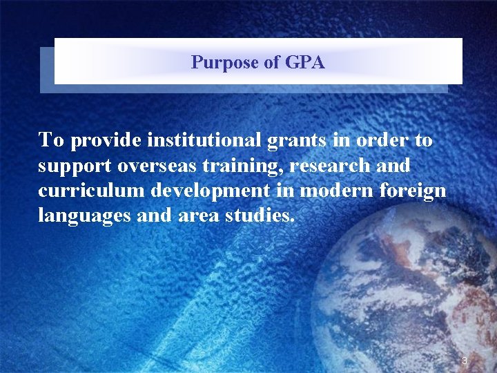 Purpose of GPA To provide institutional grants in order to support overseas training, research