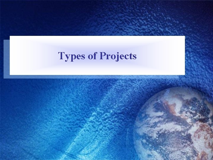 Types of Projects 7 