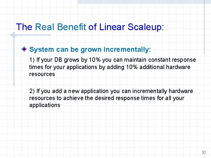 The Real Benefit of Linear Scaleup: System can be grown incrementally: 1) If your