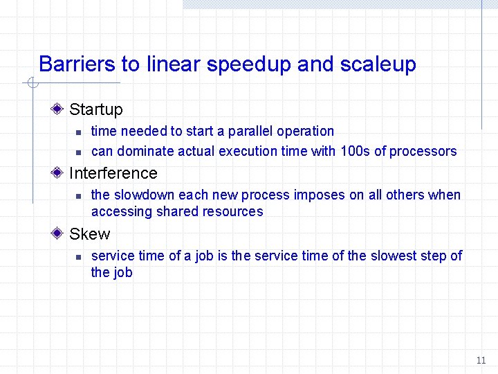 Barriers to linear speedup and scaleup Startup n n time needed to start a