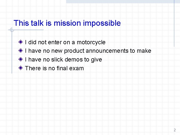 This talk is mission impossible I did not enter on a motorcycle I have