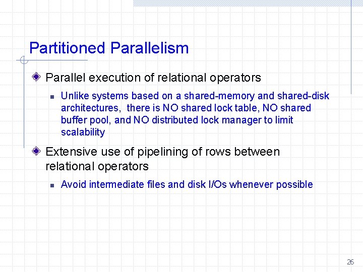 Partitioned Parallelism Parallel execution of relational operators n Unlike systems based on a shared-memory