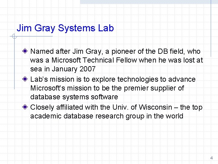 Jim Gray Systems Lab Named after Jim Gray, a pioneer of the DB field,