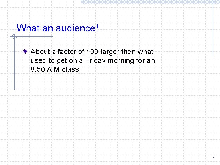 What an audience! About a factor of 100 larger then what I used to