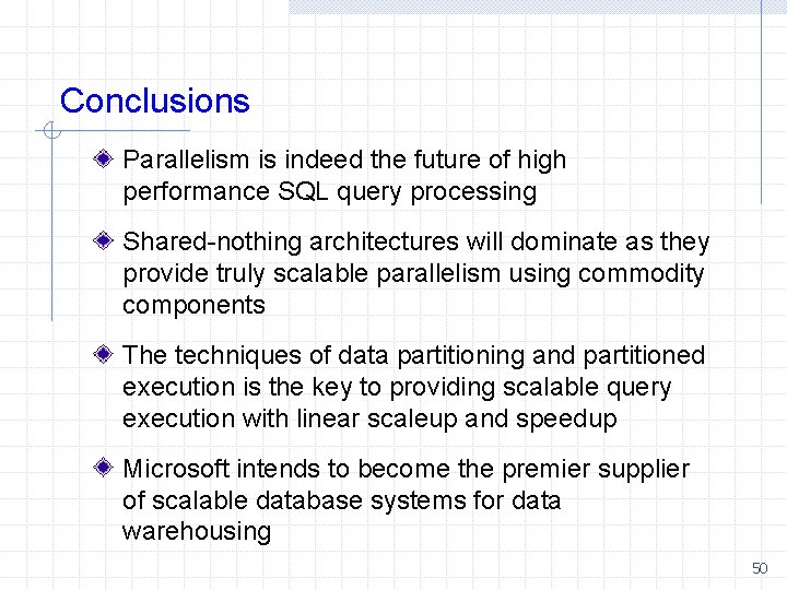 Conclusions Parallelism is indeed the future of high performance SQL query processing Shared-nothing architectures