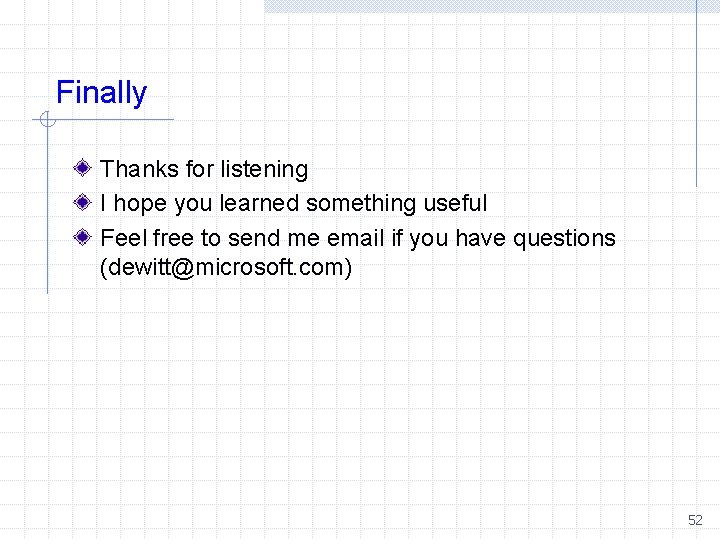 Finally Thanks for listening I hope you learned something useful Feel free to send