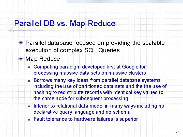 Parallel DB vs. Map Reduce Parallel database focused on providing the scalable execution of