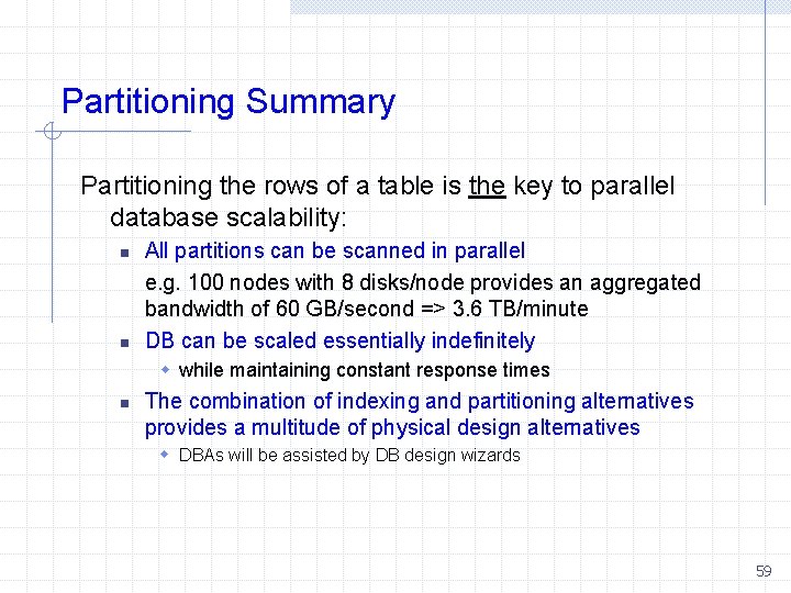 Partitioning Summary Partitioning the rows of a table is the key to parallel database
