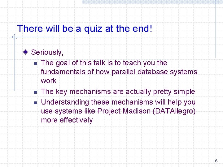 There will be a quiz at the end! Seriously, n The goal of this