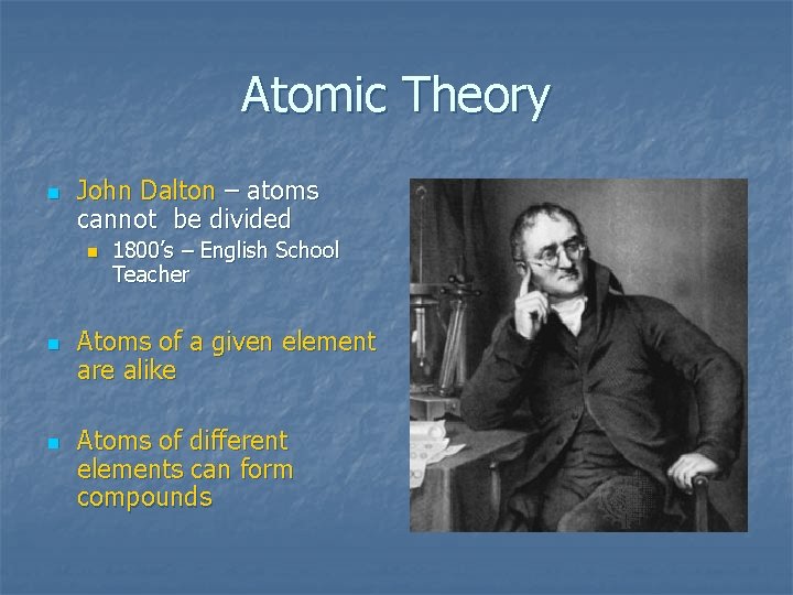 Atomic Theory n John Dalton – atoms cannot be divided n n n 1800’s