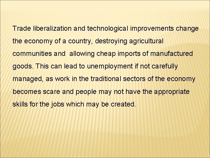 Trade liberalization and technological improvements change the economy of a country, destroying agricultural communities