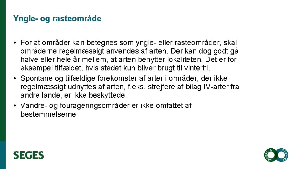 Yngle- og rasteområde • For at områder kan betegnes som yngle- eller rasteområder, skal