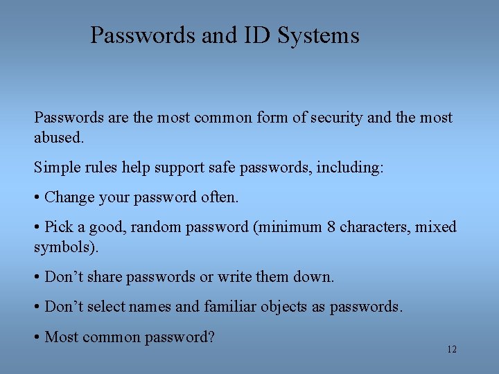 Passwords and ID Systems Passwords are the most common form of security and the