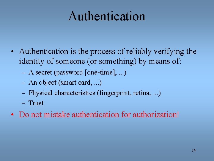 Authentication • Authentication is the process of reliably verifying the identity of someone (or