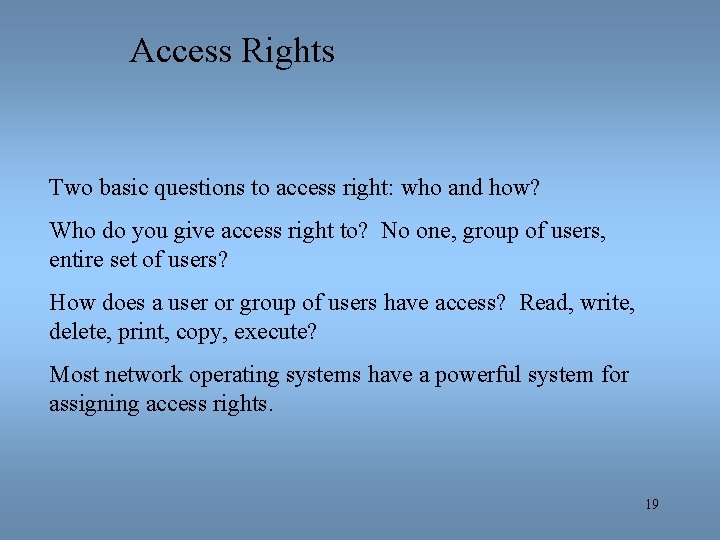 Access Rights Two basic questions to access right: who and how? Who do you