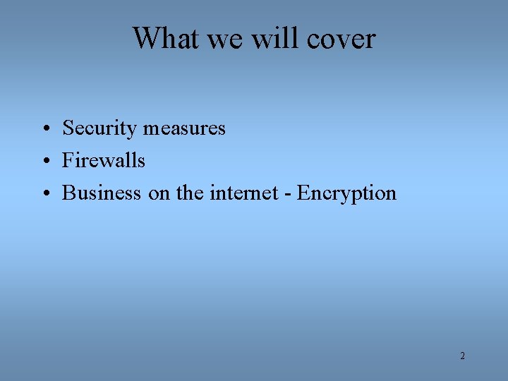 What we will cover • Security measures • Firewalls • Business on the internet