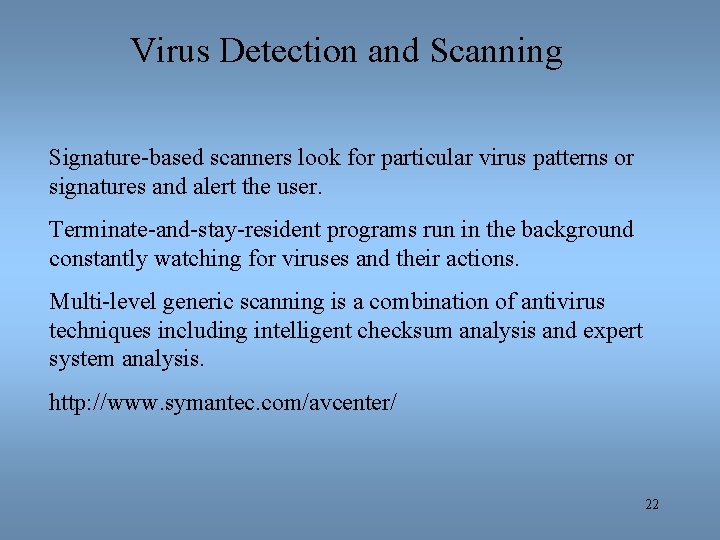Virus Detection and Scanning Signature-based scanners look for particular virus patterns or signatures and