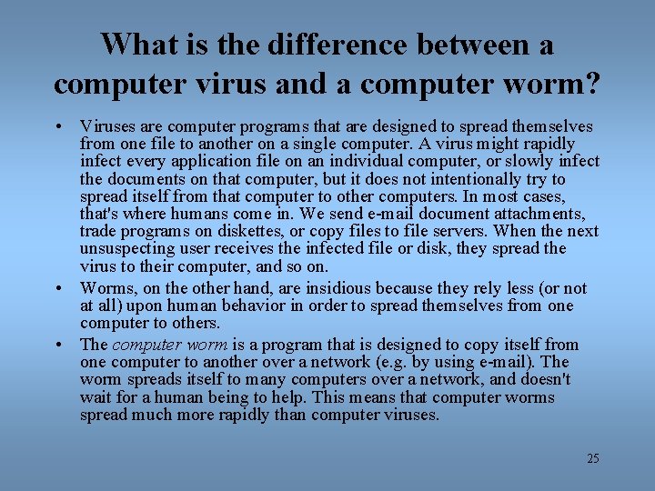 What is the difference between a computer virus and a computer worm? • Viruses