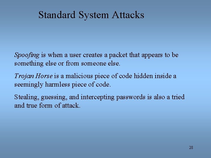 Standard System Attacks Spoofing is when a user creates a packet that appears to