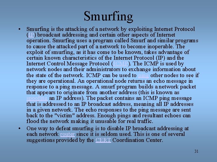 Smurfing • Smurfing is the attacking of a network by exploiting Internet Protocol (IP)