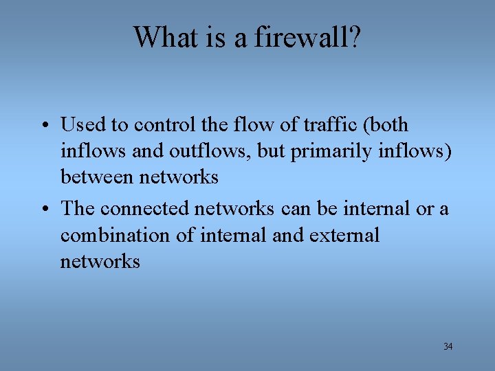 What is a firewall? • Used to control the flow of traffic (both inflows