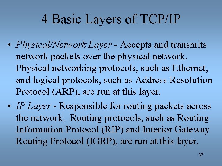 4 Basic Layers of TCP/IP • Physical/Network Layer - Accepts and transmits network packets