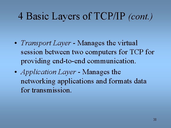 4 Basic Layers of TCP/IP (cont. ) • Transport Layer - Manages the virtual