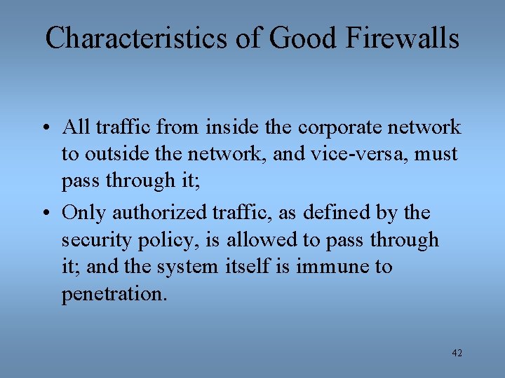 Characteristics of Good Firewalls • All traffic from inside the corporate network to outside