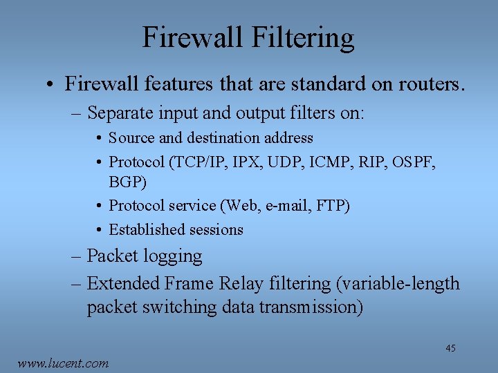 Firewall Filtering • Firewall features that are standard on routers. – Separate input and