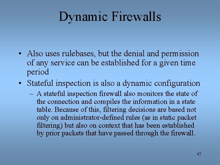 Dynamic Firewalls • Also uses rulebases, but the denial and permission of any service