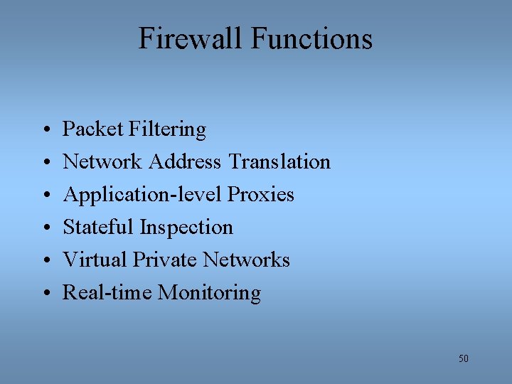 Firewall Functions • • • Packet Filtering Network Address Translation Application-level Proxies Stateful Inspection