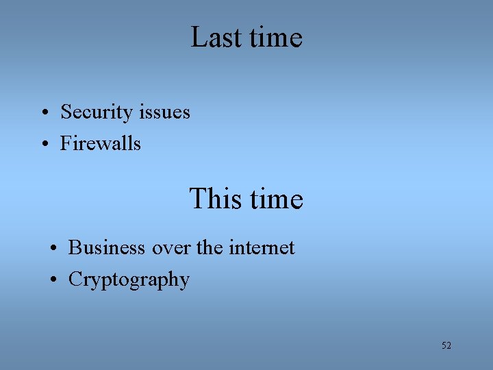 Last time • Security issues • Firewalls This time • Business over the internet