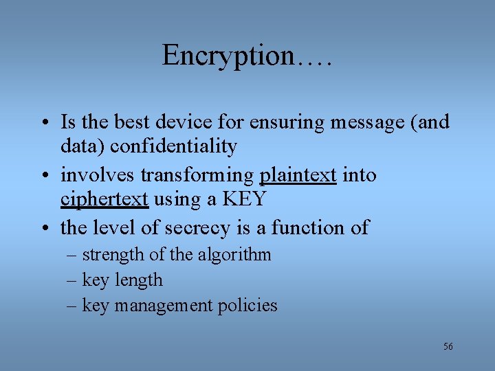 Encryption…. • Is the best device for ensuring message (and data) confidentiality • involves