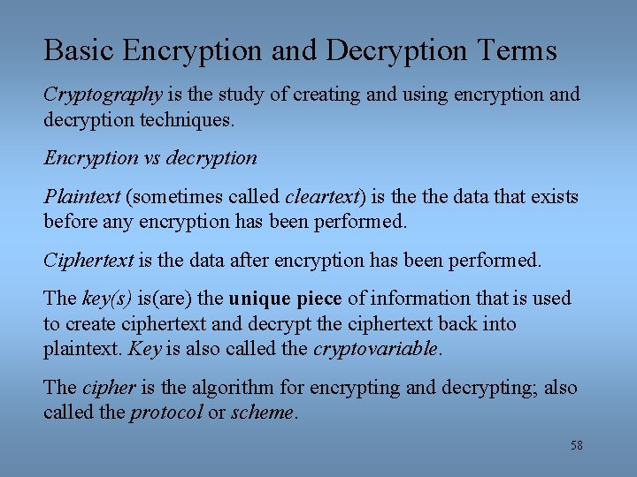 Basic Encryption and Decryption Terms Cryptography is the study of creating and using encryption