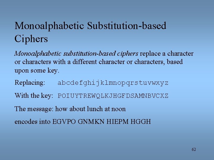 Monoalphabetic Substitution-based Ciphers Monoalphabetic substitution-based ciphers replace a character or characters with a different