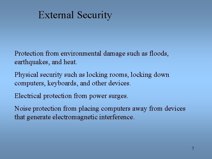 External Security Protection from environmental damage such as floods, earthquakes, and heat. Physical security