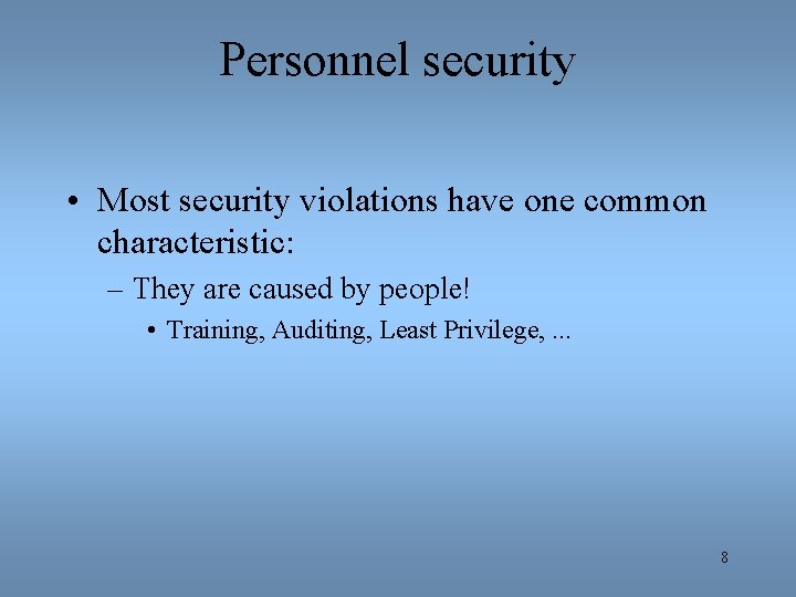 Personnel security • Most security violations have one common characteristic: – They are caused